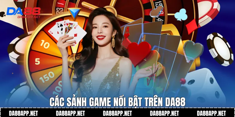 Các sảnh game nổi bật trên Da88
