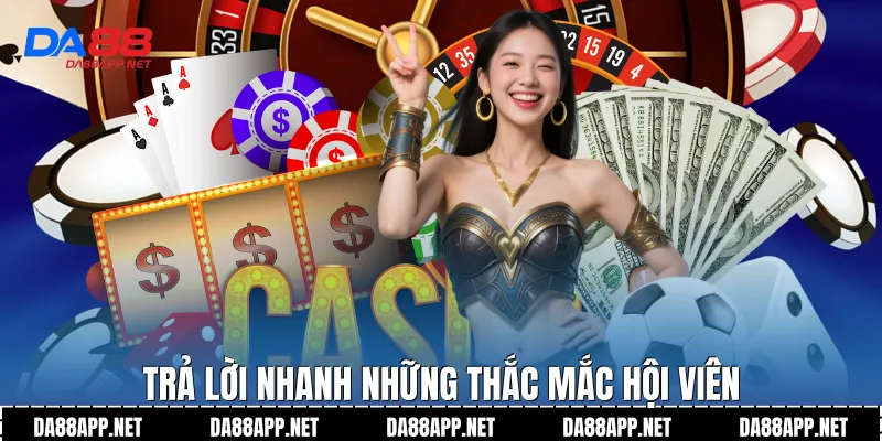 Trả lời nhanh những thắc mắc hội viên